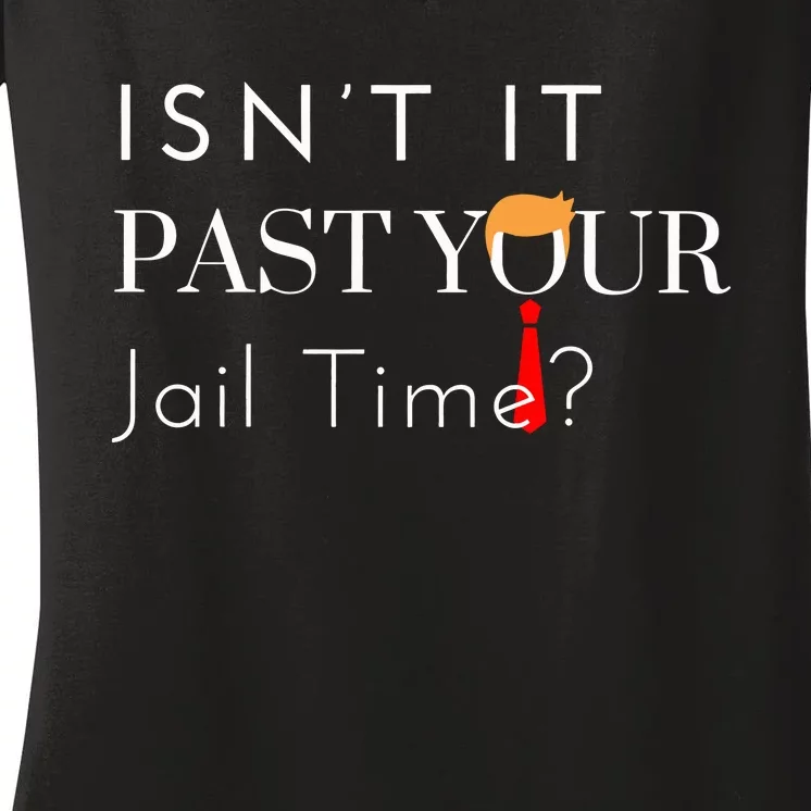 Great Gift Funny Isn’T It Past Your Jail Time Women's V-Neck T-Shirt