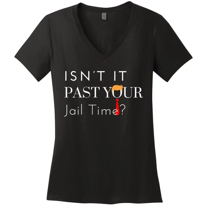 Great Gift Funny Isn’T It Past Your Jail Time Women's V-Neck T-Shirt