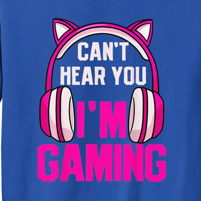 Gamer Girl Funny Gaming I Can't Hear You I'm Gaming Tall Sweatshirt