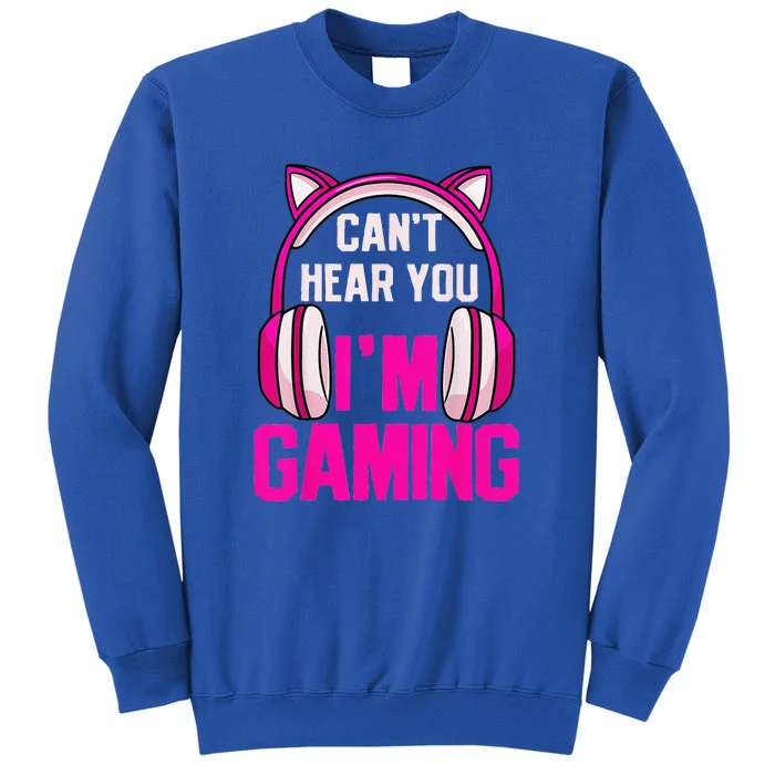 Gamer Girl Funny Gaming I Can't Hear You I'm Gaming Tall Sweatshirt