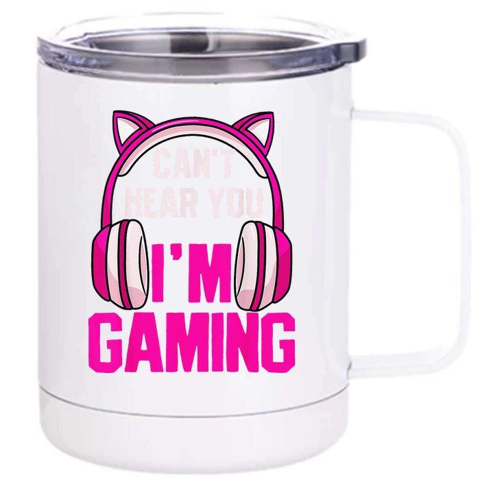 Gamer Girl Funny Gaming I Can't Hear You I'm Gaming Front & Back 12oz Stainless Steel Tumbler Cup