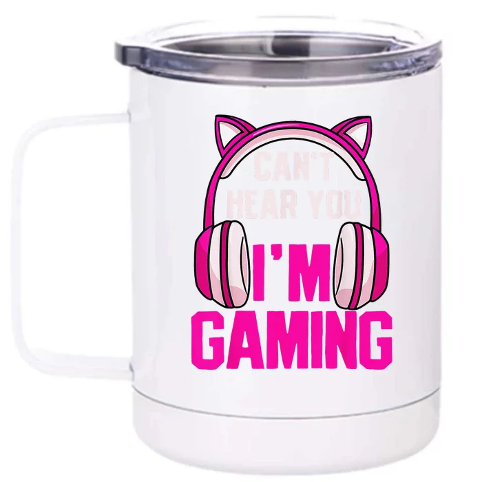 Gamer Girl Funny Gaming I Can't Hear You I'm Gaming Front & Back 12oz Stainless Steel Tumbler Cup