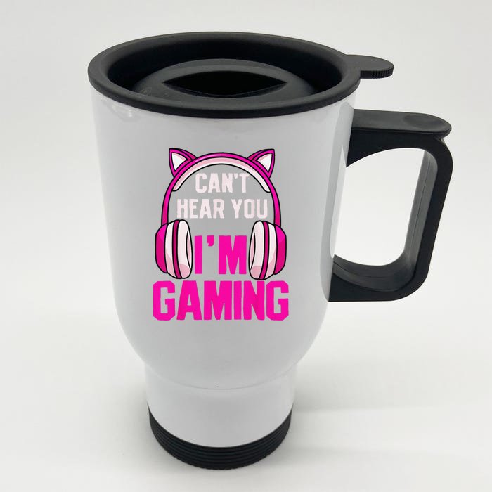 Gamer Girl Funny Gaming I Can't Hear You I'm Gaming Front & Back Stainless Steel Travel Mug