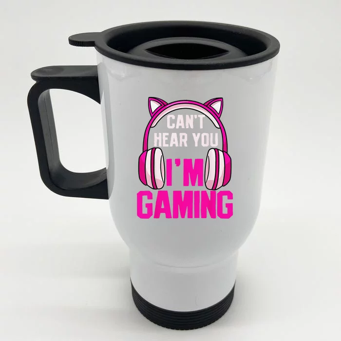 Gamer Girl Funny Gaming I Can't Hear You I'm Gaming Front & Back Stainless Steel Travel Mug