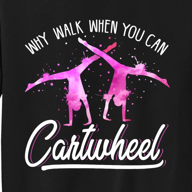 Gymnast Gift For Girls Why Walk When You Can Cartwheel Sweatshirt