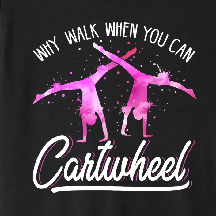 Gymnast Gift For Girls Why Walk When You Can Cartwheel ChromaSoft Performance T-Shirt