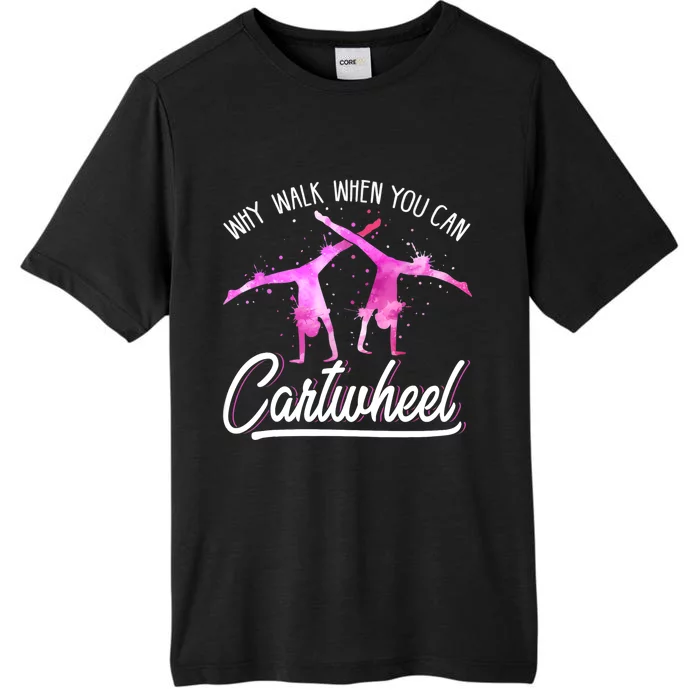 Gymnast Gift For Girls Why Walk When You Can Cartwheel ChromaSoft Performance T-Shirt