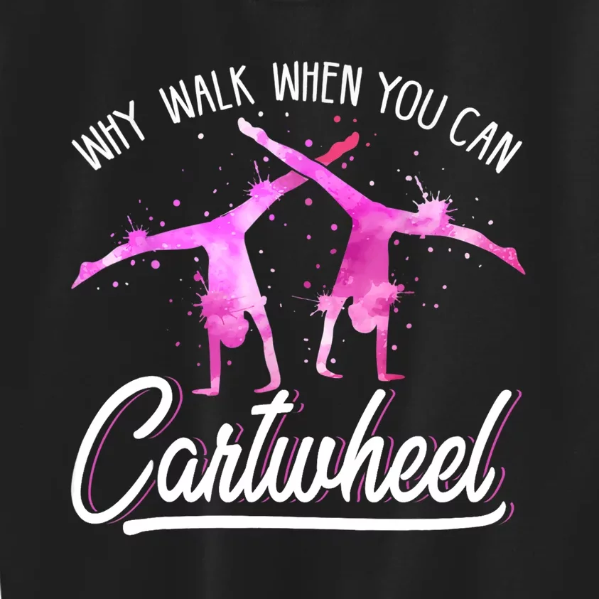 Gymnast Gift For Girls Why Walk When You Can Cartwheel Kids Sweatshirt