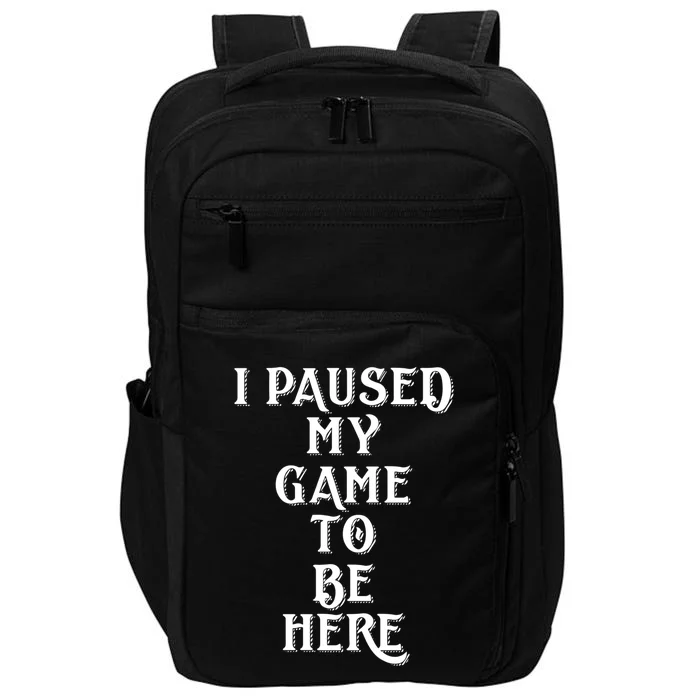 Gamer Gift For Console Gamers I Paused My Game To Be Here Gift Impact Tech Backpack