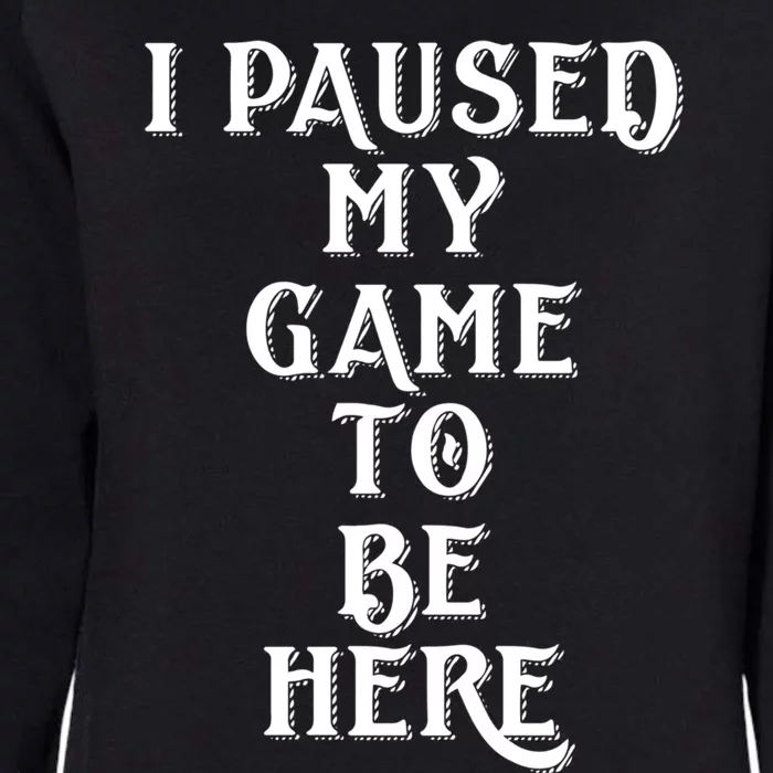 Gamer Gift For Console Gamers I Paused My Game To Be Here Gift Womens California Wash Sweatshirt