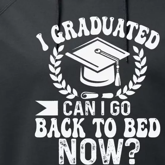 Graduation Gift For Her I Graduated Can I Go Back To Bed Now Performance Fleece Hoodie