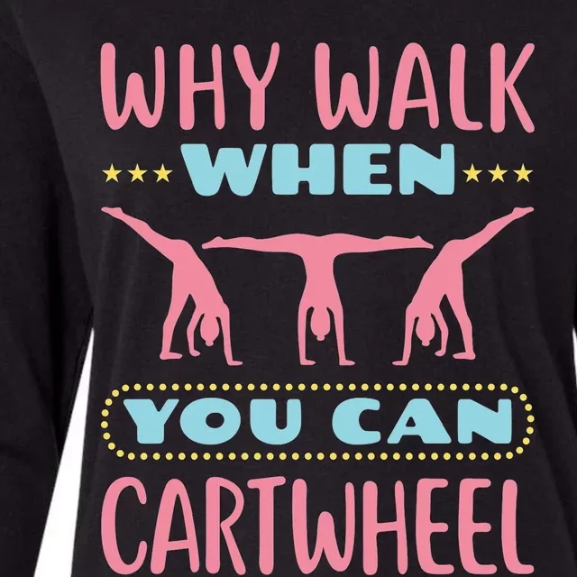 Gymnast Gift For Why Walk When You Can Cartwheel Womens Cotton Relaxed Long Sleeve T-Shirt