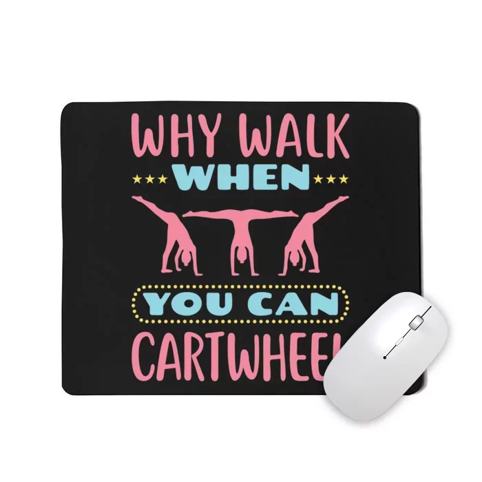 Gymnast Gift For Why Walk When You Can Cartwheel Mousepad