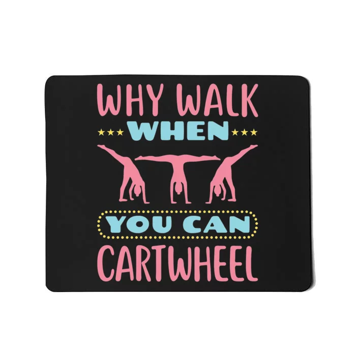 Gymnast Gift For Why Walk When You Can Cartwheel Mousepad