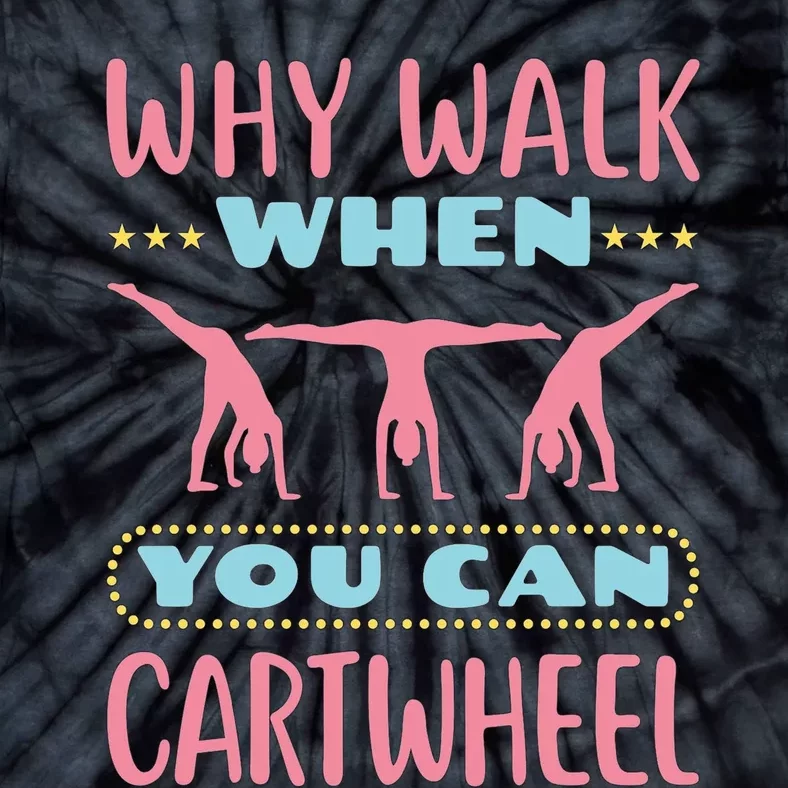 Gymnast Gift For Why Walk When You Can Cartwheel Tie-Dye T-Shirt