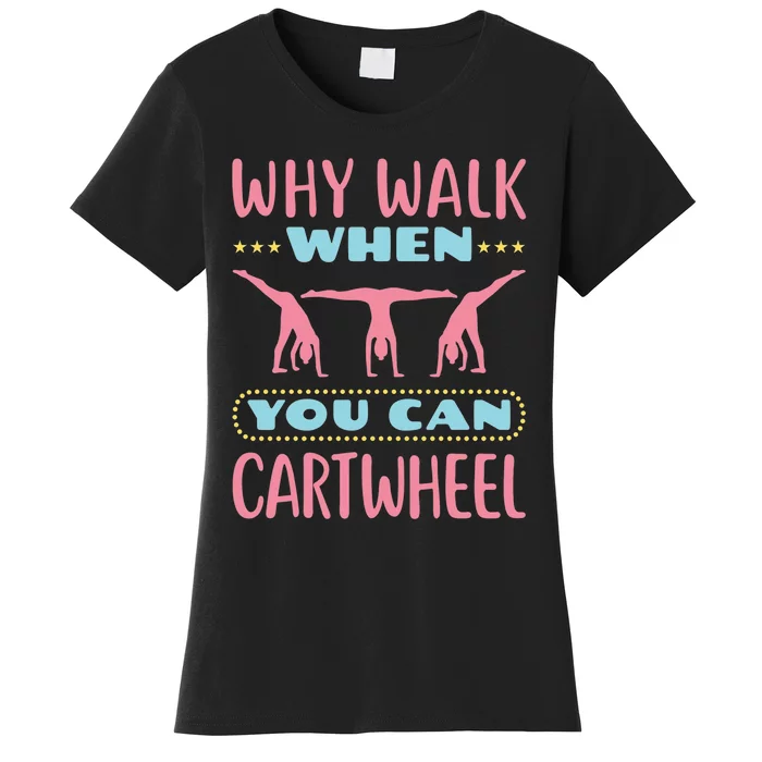 Gymnast Gift For Why Walk When You Can Cartwheel Women's T-Shirt