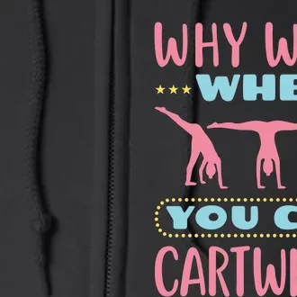 Gymnast Gift For Why Walk When You Can Cartwheel Full Zip Hoodie