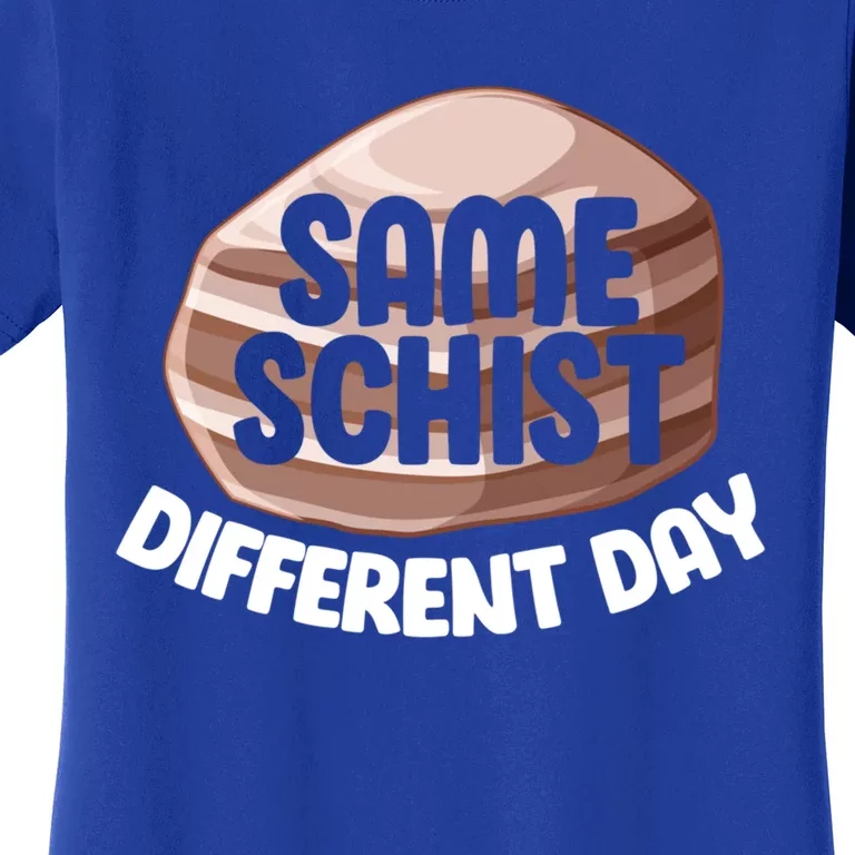 Geologist Geology Funny Same Schist Different Day Cute Gift Women's T-Shirt