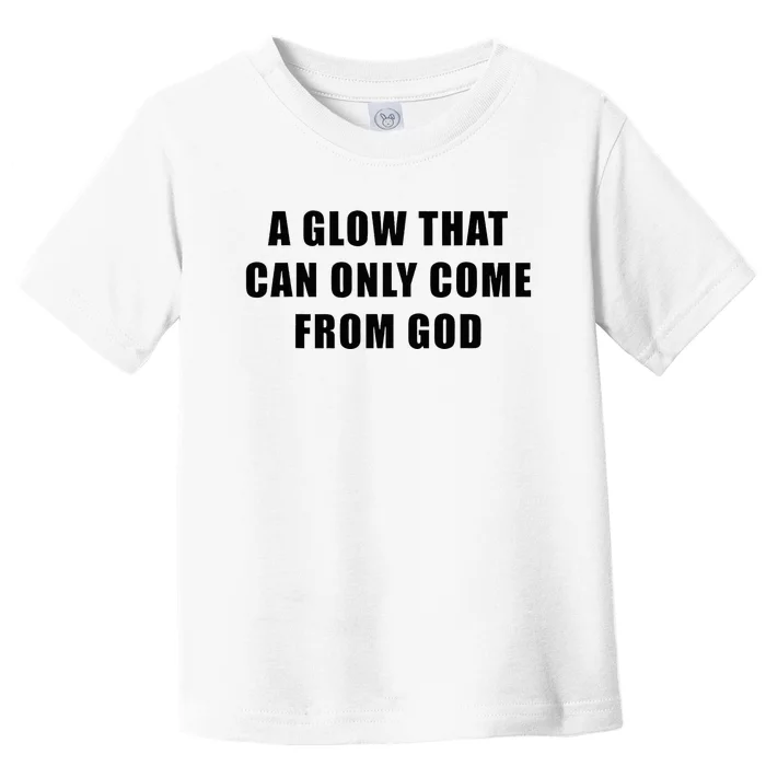 God’S Glow Funny And Inspirational Christian Quote Toddler T-Shirt