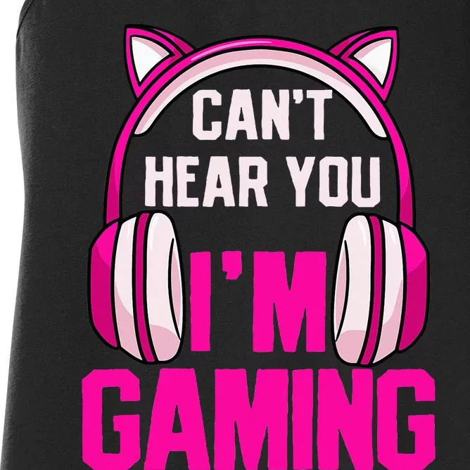 Gamer Girl Gaming I CanT Hear You IM Gaming Video Games Women's Racerback Tank