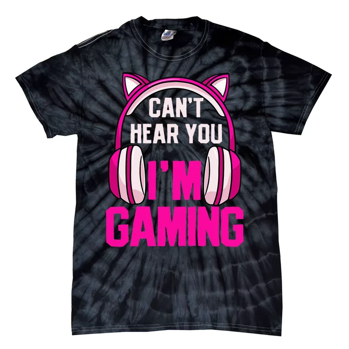 Gamer Girl Gaming I CanT Hear You IM Gaming Video Games Tie-Dye T-Shirt