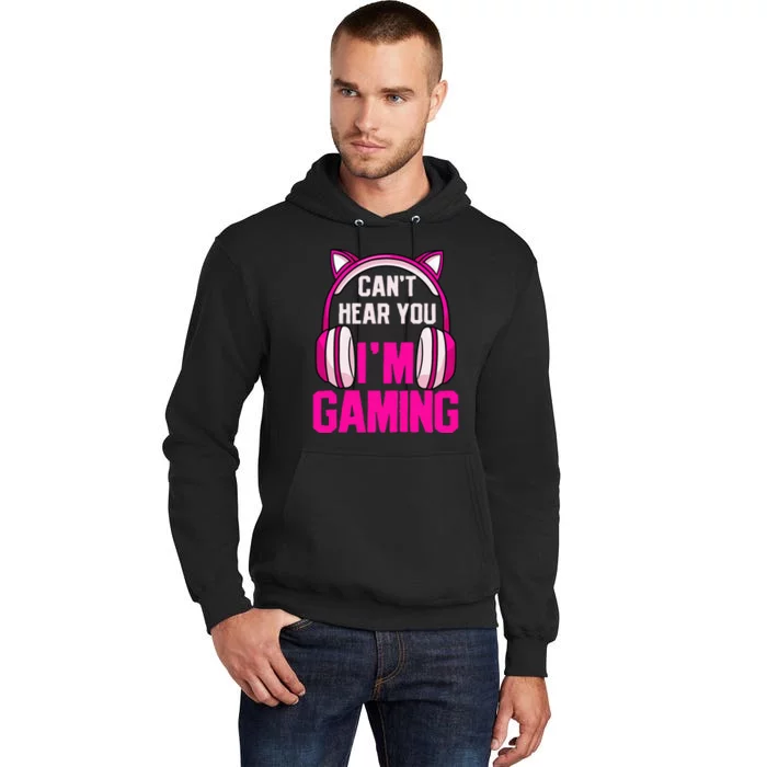 Gamer Girl Gaming I CanT Hear You IM Gaming Video Games Tall Hoodie