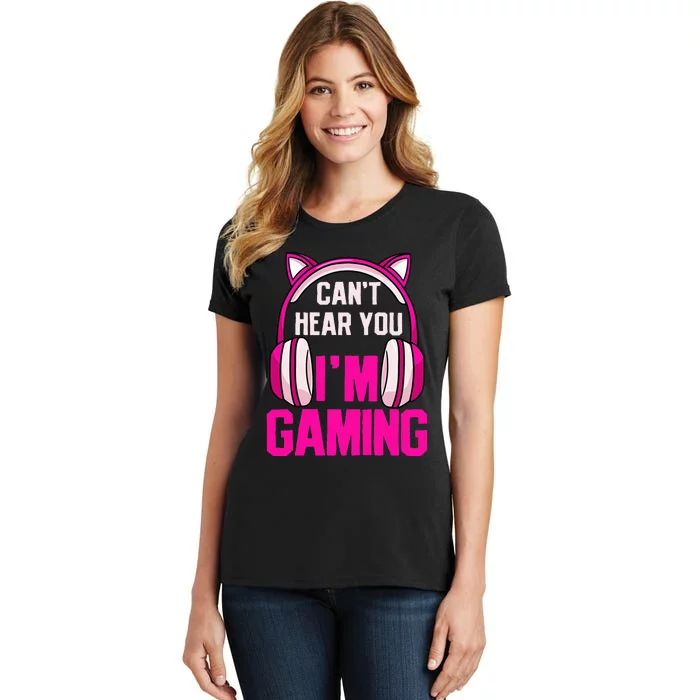 Gamer Girl Gaming I CanT Hear You IM Gaming Video Games Women's T-Shirt