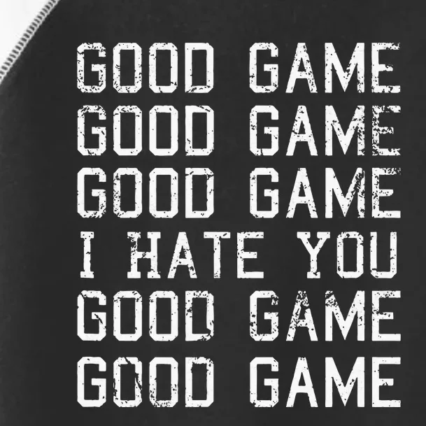 Good Game Good Game I Hate You Funny Toddler Fine Jersey T-Shirt