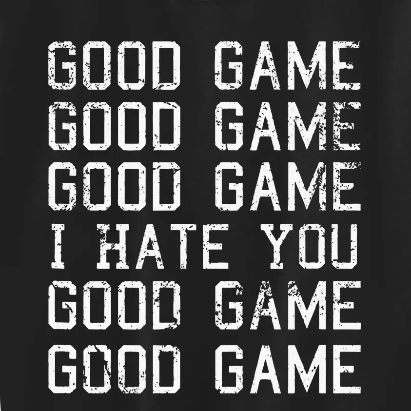 Good Game Good Game I Hate You Funny Kids Sweatshirt