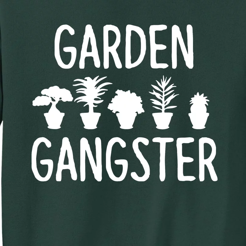 Garden Gangster Gardening Shirts For Gardeners Tall Sweatshirt