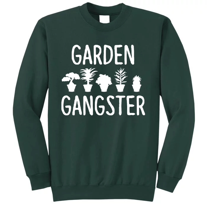 Garden Gangster Gardening Shirts For Gardeners Tall Sweatshirt