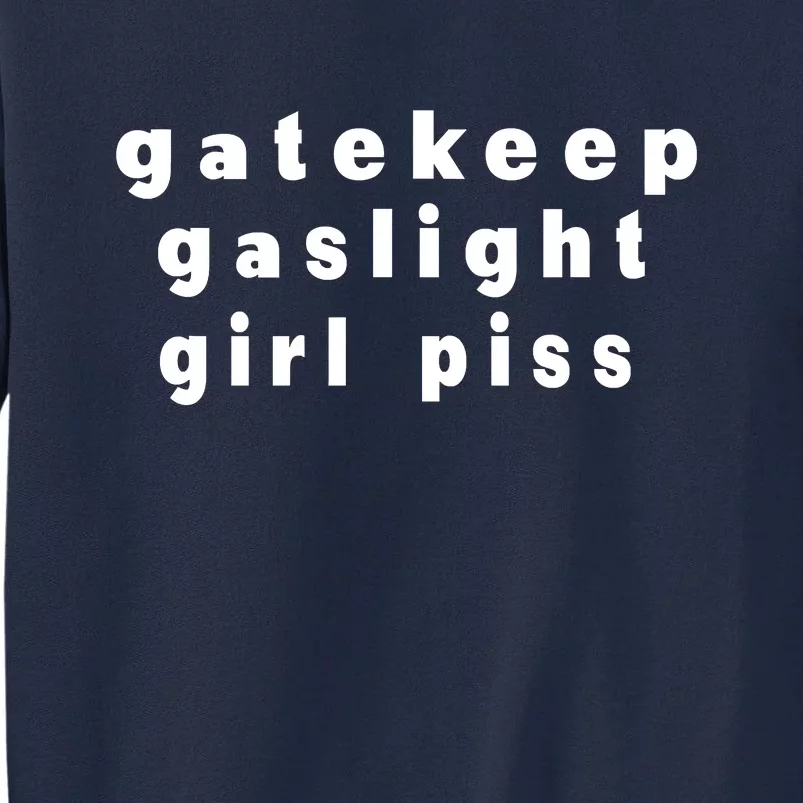 Gatekeep Gaslight Girl Piss Tall Sweatshirt