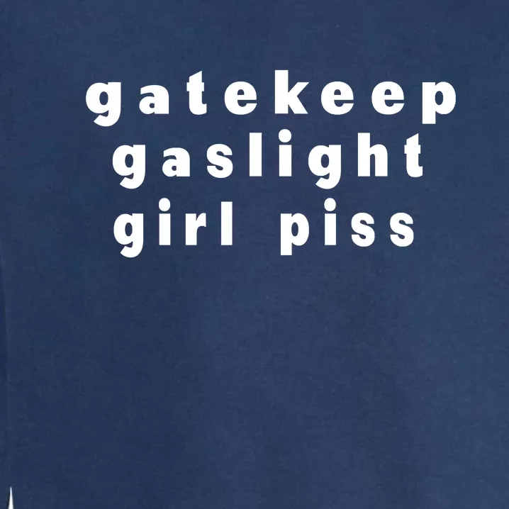 Gatekeep Gaslight Girl Piss Garment-Dyed Sweatshirt