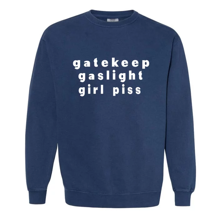 Gatekeep Gaslight Girl Piss Garment-Dyed Sweatshirt