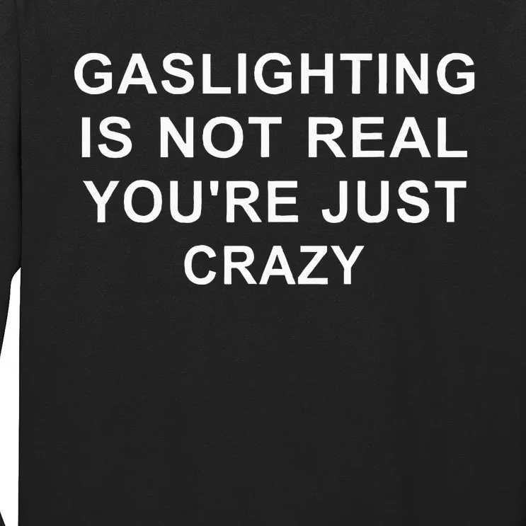 Gaslight Gaslighting Gatekeep Is Not Real You Are Crazy Long Sleeve Shirt