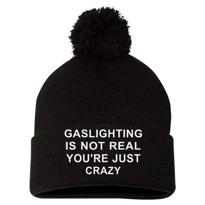 Gaslight Gaslighting Gatekeep Is Not Real You Are Crazy Pom Pom 12in Knit Beanie