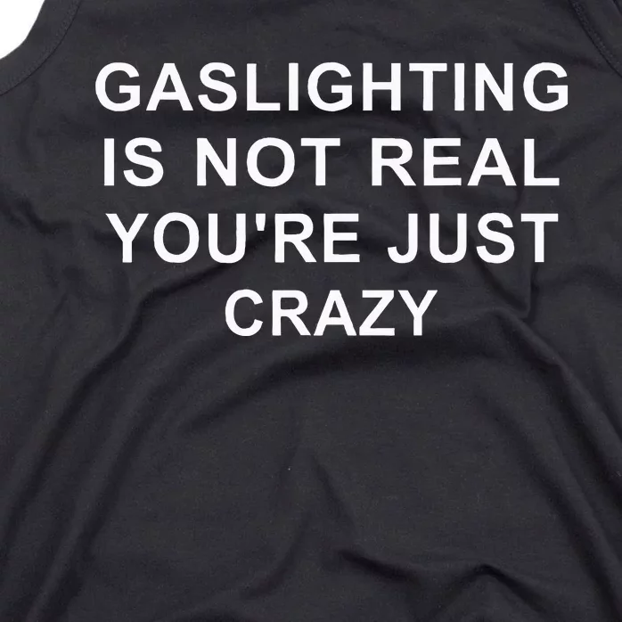 Gaslight Gaslighting Gatekeep Is Not Real You Are Crazy Tank Top