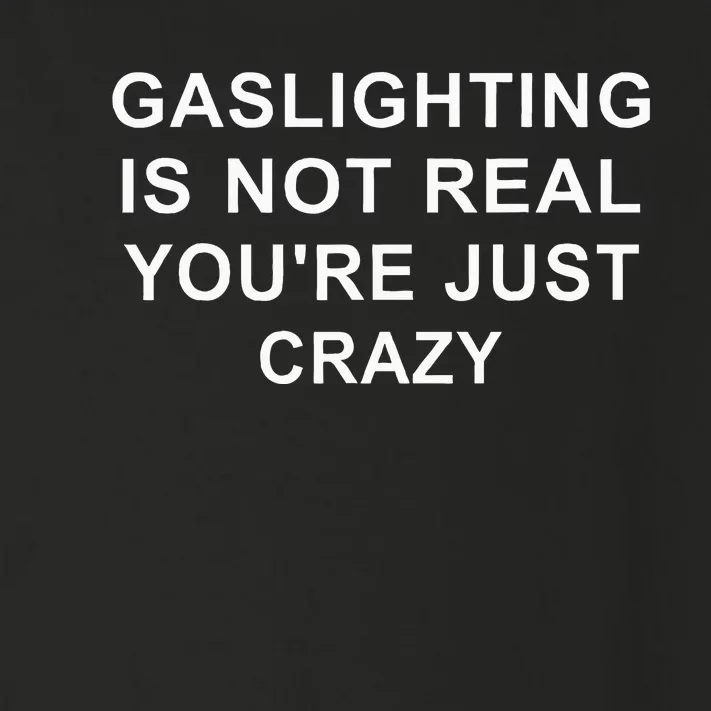 Gaslight Gaslighting Gatekeep Is Not Real You Are Crazy Toddler Long Sleeve Shirt