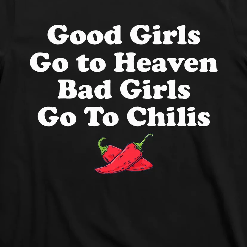 Good Girl Go To Heaven Bad Girl Go To Chilis T-Shirt