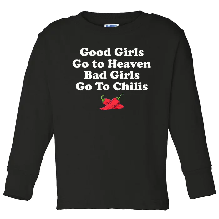 Good Girl Go To Heaven Bad Girl Go To Chilis Toddler Long Sleeve Shirt