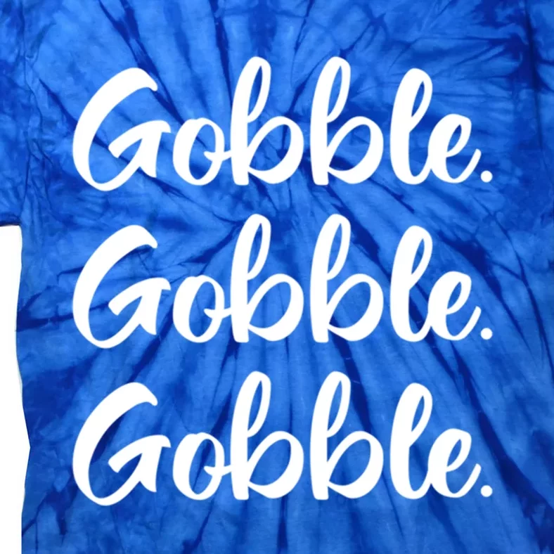 Gobble Gobble Gobble Thanksgiving Day Cool Gift Tie-Dye T-Shirt