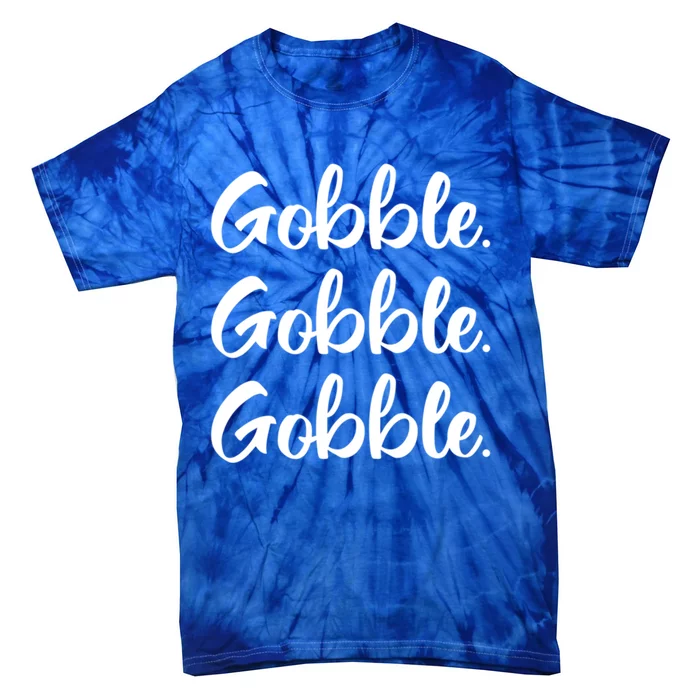 Gobble Gobble Gobble Thanksgiving Day Cool Gift Tie-Dye T-Shirt