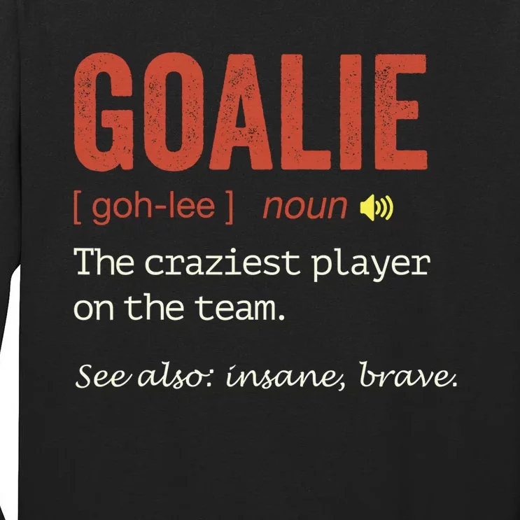 Goalie Gear Goalkeeper Definition Funny Soccer Hockey Tall Long Sleeve T-Shirt