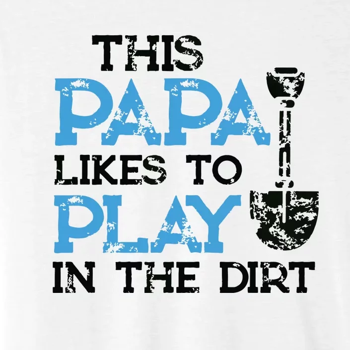 Gardening Gifts Grandpa This Papa Likes To Play In The Dirt ChromaSoft Performance T-Shirt