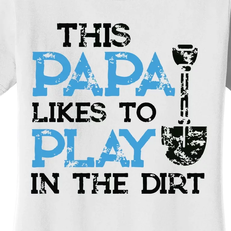 Gardening Gifts Grandpa This Papa Likes To Play In The Dirt Women's T-Shirt