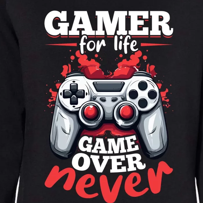 Gamer Gaming Gamer For Life Game Over Never Gift Womens California Wash Sweatshirt