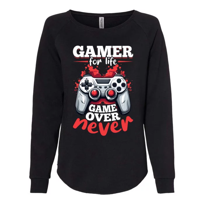 Gamer Gaming Gamer For Life Game Over Never Gift Womens California Wash Sweatshirt