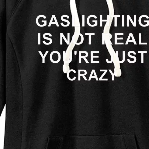 Gaslight Gaslighting Gatekeep Is Not Real You Are Crazy Women's Fleece Hoodie