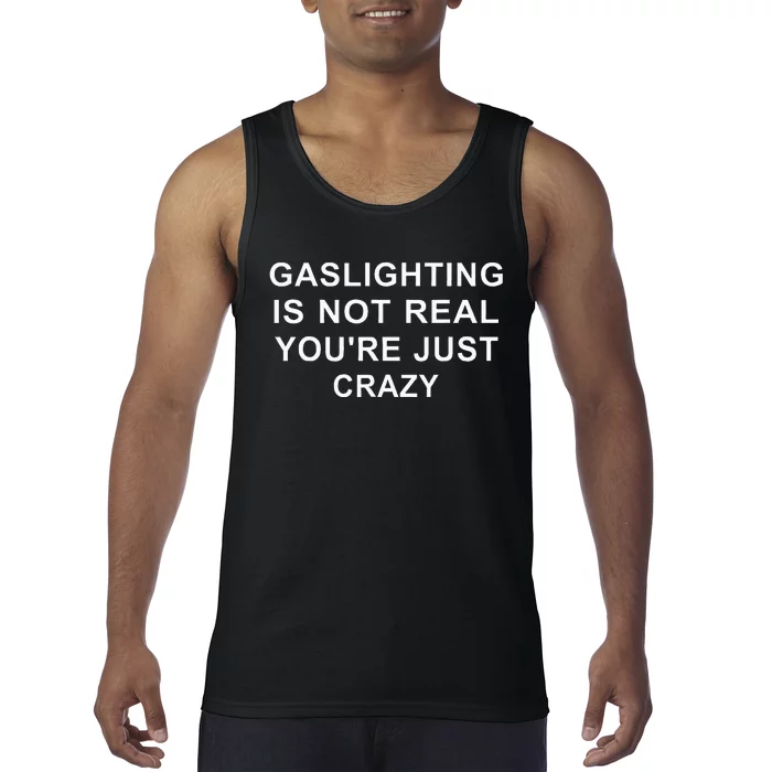 Gaslight Gaslighting Gatekeep Is Not Real You Are Crazy Tank Top