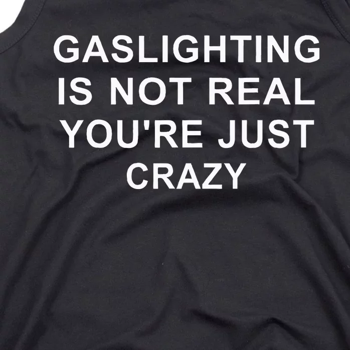 Gaslight Gaslighting Gatekeep Is Not Real You Are Crazy Tank Top